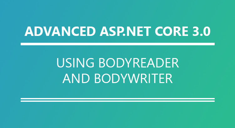 Using the BodyReader and BodyWriter in ASP.NET Core 3.0
