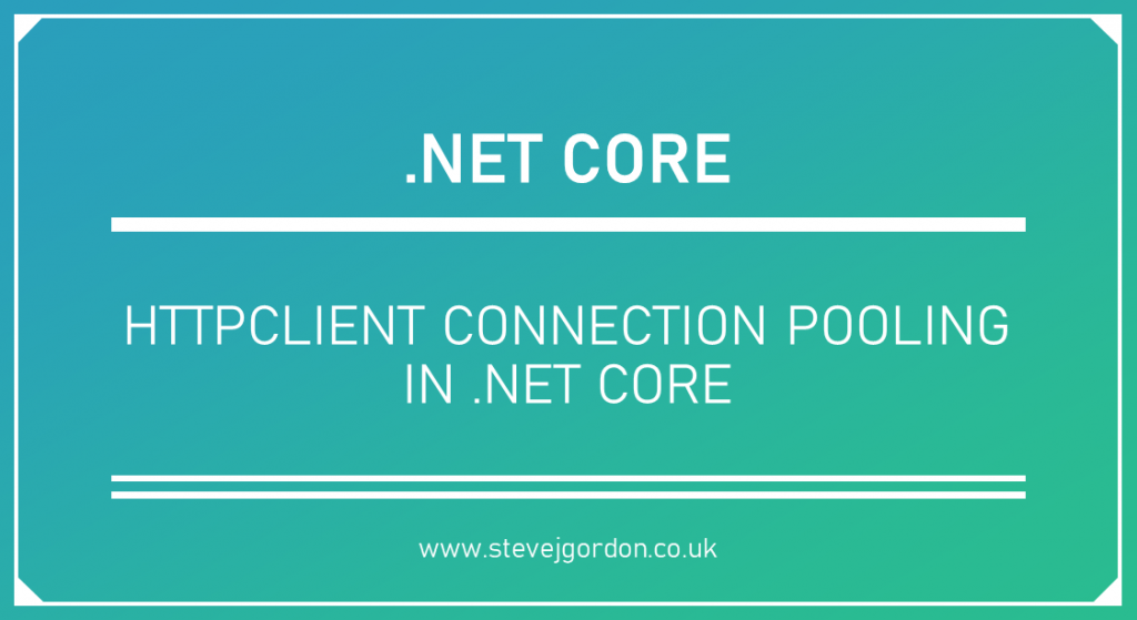 HttpClient Connection Pooling in Core Steve Gordon Code with Steve