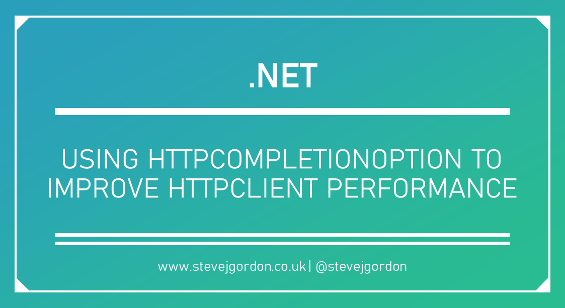 Using HttpCompletionOption to Improve HttpClient Performance in .NET - Steve Gordon