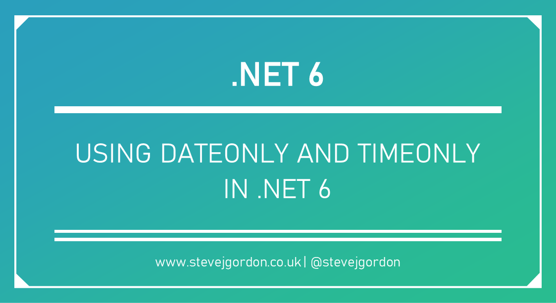 Using DateOnly and TimeOnly in .NET 6
